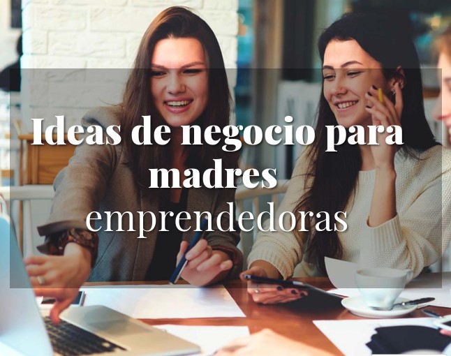 ideas de negocio para mamás emprendedoras